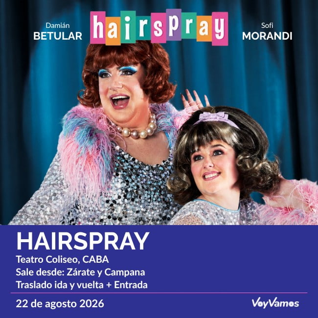 VOYVAMOS TE LLEVA A VER HAIRSPRAY Traslado + Entrada desde ZARATE y CAMPANA
